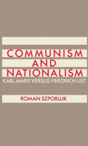 Title: Communism and Nationalism: Karl Marx Versus Friedrich List, Author: Roman Szporluk