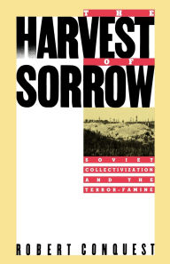 Title: The Harvest of Sorrow: Soviet Collectivization and the Terror-Famine, Author: Robert Conquest