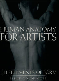 Title: Human Anatomy for Artists: The Elements of Form, Author: Eliot Goldfinger