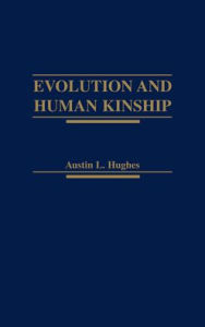Title: Evolution and Human Kinship, Author: Austin L. Hughes