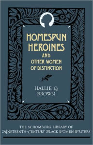Title: Homespun Heroines and Other Women of Distinction, Author: Hallie Q. Brown