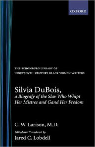 Title: Silvia DuBois; A Biografy of the Slav Who Whipt Her Mistres and Gand Her Fredom, Author: C. W. Larison