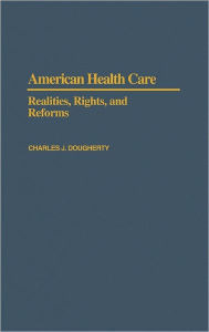 Title: American Health Care: Realities, Rights, and Reforms, Author: Charles J. Dougherty