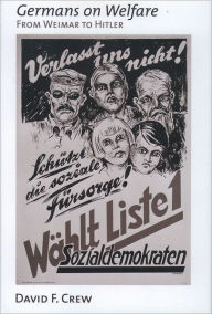 Title: Germans on Welfare: From Weimar to Hitler, Author: David F. Crew