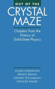 Title: Out of the Crystal Maze: Chapters from the History of Solid-State Physics / Edition 1, Author: Lillian Hoddeson