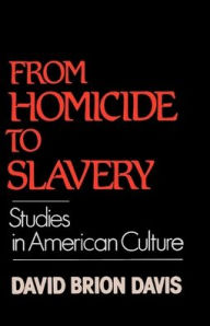 Title: From Homicide to Slavery: Studies in American Culture, Author: David Brion Davis
