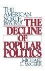 The Decline of Popular Politics: The American North, 1865-1928 / Edition 1