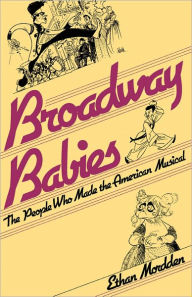 Title: Broadway Babies: The People Who Made the American Musical, Author: Ethan Mordden