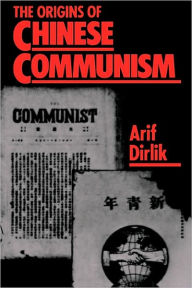 Title: The Origins of Chinese Communism / Edition 1, Author: Arif Dirlik