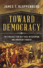 Toward Democracy: The Struggle for Self-Rule in European and American Thought