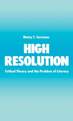 High Resolution: Critical Theory and the Problem of Literacy