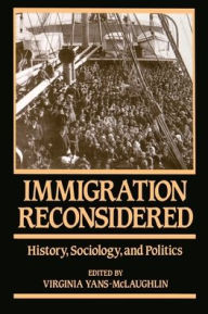 Title: Immigration Reconsidered: History, Sociology, and Politics / Edition 1, Author: Virginia Yans-McLaughlin
