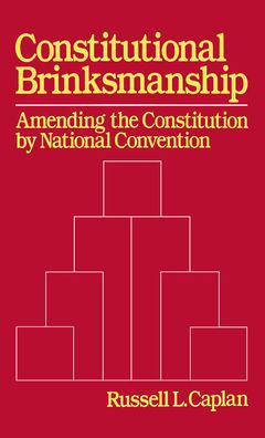Constitutional Brinksmanship: Amending the Constitution by National Convention