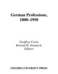 Title: German Professions, 1800-1950, Author: Geoffrey Cocks