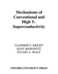 Title: Mechanisms of Conventional and High TC Superconductivity, Author: Vladimir Z. Kresin