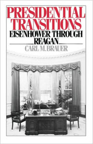 Title: Presidential Transitions: Eisenhower through Reagan, Author: Carl M. Brauer