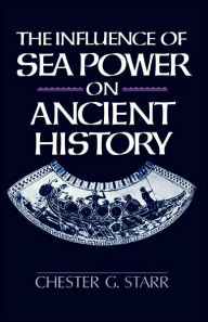 Title: The Influence of Sea Power on Ancient History / Edition 1, Author: Chester G. Starr