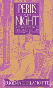 Title: Perils of the Night: A Feminist Study of Nineteenth-Century Gothic, Author: Eugenia C. DeLamotte