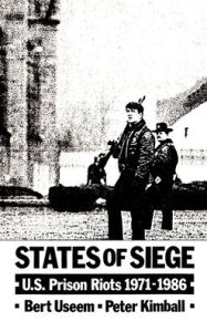 Title: States of Siege: U. S. Prison Riots, 1971-1986, Author: Bert Useem