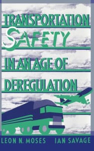 Title: Transportation Safety in an Age of Deregulation, Author: Leon N. Moses