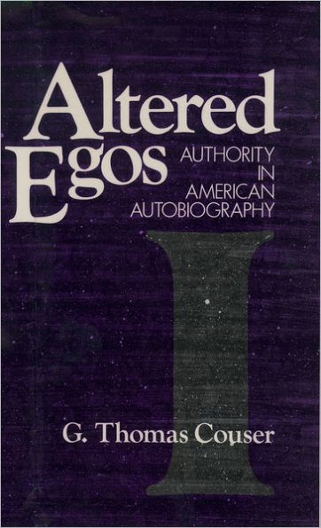 Altered Egos: Authority in American Autobiography