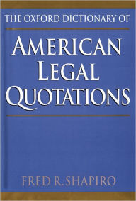 Title: The Oxford Dictionary of American Legal Quotations, Author: Fred R. Shapiro