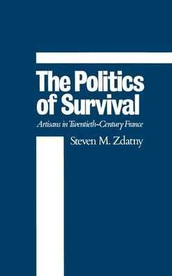 The Politics of Survival: Artisans in Twentieth-Century France