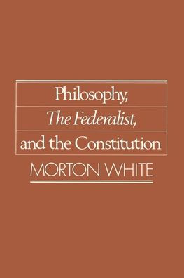 Philosophy, The Federalist, and the Constitution / Edition 1