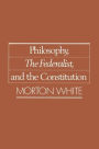 Philosophy, The Federalist, and the Constitution / Edition 1