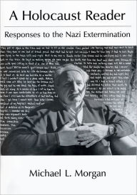 Title: A Holocaust Reader: Responses to the Nazi Extermination / Edition 1, Author: Michael L. Morgan