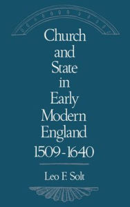 Title: Church and State in Early Modern England, 1509-1640, Author: Leo F. Solt