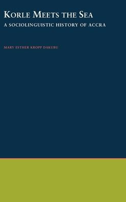 Korle Meets the Sea: A Sociolinguistic History of Accra