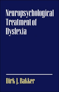 Title: Neuropsychological Treatment of Dyslexia, Author: Dirk J. Bakker