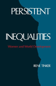 Title: Persistent Inequalities: Women and World Development / Edition 1, Author: Irene Tinker