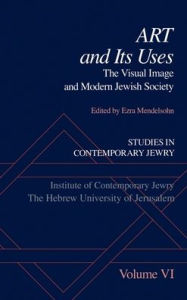 Title: Studies in Contemporary Jewry: Volume VI: Art and Its Uses: The Visual Image and Modern Jewish Society, Author: Ezra Mendelsohn