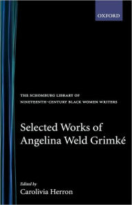Title: Selected Works of Angelina Weld Grimké, Author: Angelina Weld Grimké