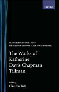 Title: The Works of Katherine Davis Chapman Tillman, Author: Katherine Davis Chapman Tillman