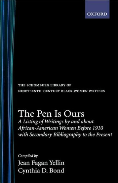 The Pen Is Ours: A Listing of Writings by and about African-American Women before 1910 with Secondary Bibliography to the Present