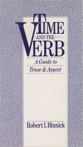 Title: Time and the Verb: A Guide to Tense and Aspect, Author: Robert I. Binnick