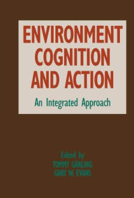 Title: Environment, Cognition, and Action: An Integrated Approach / Edition 1, Author: Tommy Garling