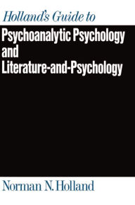 Title: Holland's Guide to Psychoanalytic Psychology and Literature-and-Psychology / Edition 1, Author: Norman N. Holland