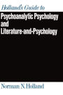 Holland's Guide to Psychoanalytic Psychology and Literature-and-Psychology / Edition 1