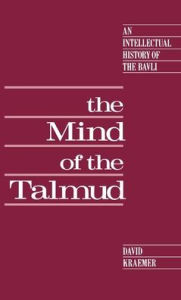 Title: The Mind of the Talmud: An Intellectual History of the Bavli, Author: David Charles Kraemer