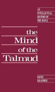Title: The Mind of the Talmud: An Intellectual History of the Bavli, Author: David Kraemer