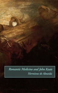 Title: Romantic Medicine and John Keats, Author: Hermione de Almeida
