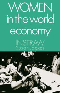 Title: Women in the World Economy: An INSTRAW Study, Author: Susan P. Joekes