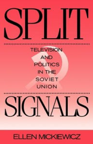 Title: Split Signals: Television and Politics in the Soviet Union, Author: Ellen Mickiewicz