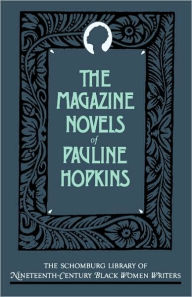 Title: The Magazine Novels of Pauline Hopkins: (Including Hagar's Daughter, Winona, and Of One Blood), Author: Pauline Hopkins
