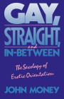 Gay, Straight, and In-Between: The Sexology of Erotic Orientation / Edition 1