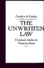 The Unwritten Law: Criminal Justice in Victorian Kent